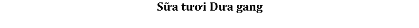 Sữa tươi Dưa gang
